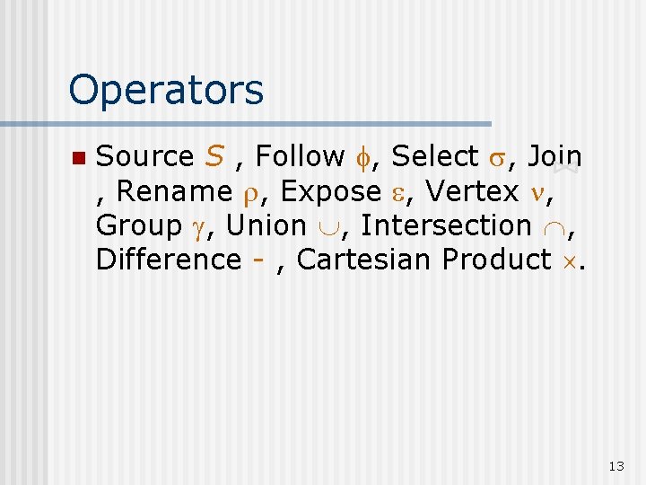 Operators n Source S , Follow , Select , Join , Rename , Expose