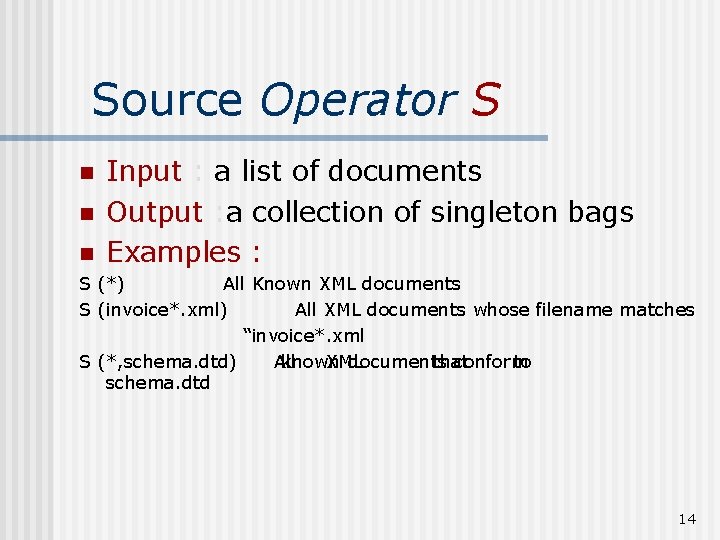 Source Operator S n n n Input : a list of documents Output :