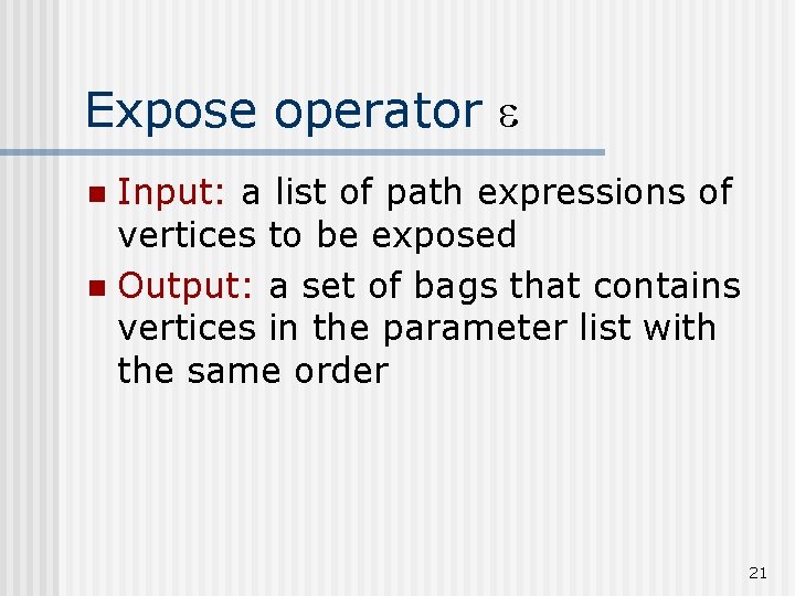 Expose operator Input: a list of path expressions of vertices to be exposed n