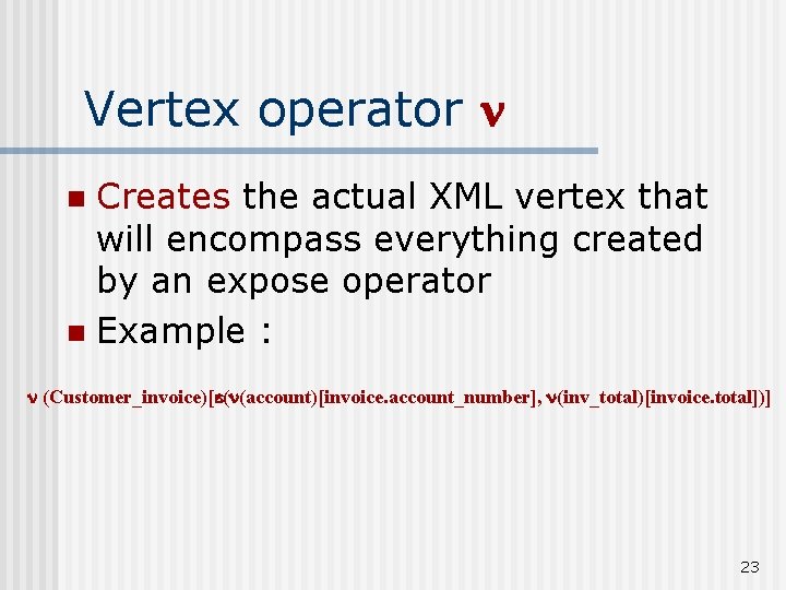 Vertex operator Creates the actual XML vertex that will encompass everything created by an