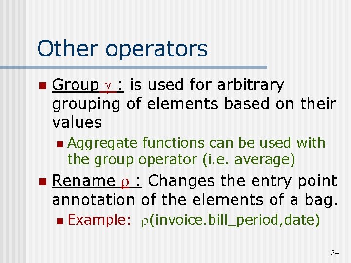 Other operators n Group : is used for arbitrary grouping of elements based on