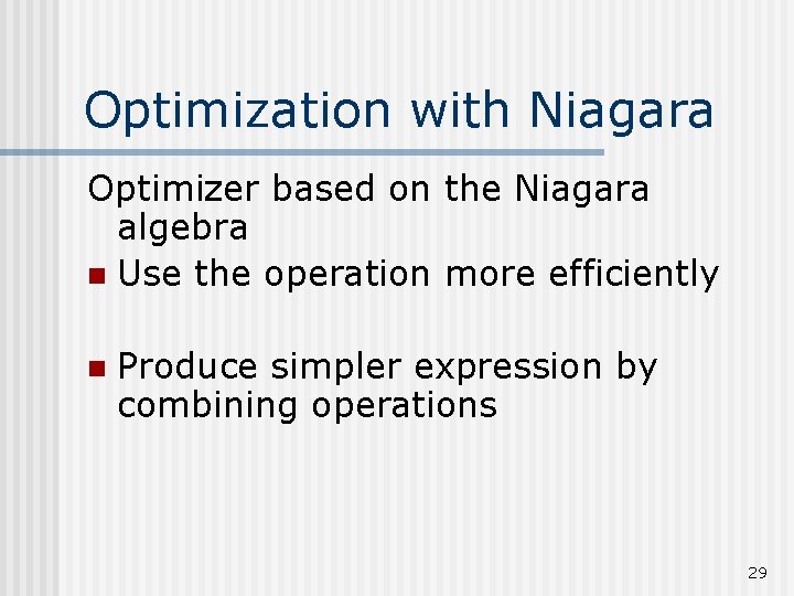 Optimization with Niagara Optimizer based on the Niagara algebra n Use the operation more