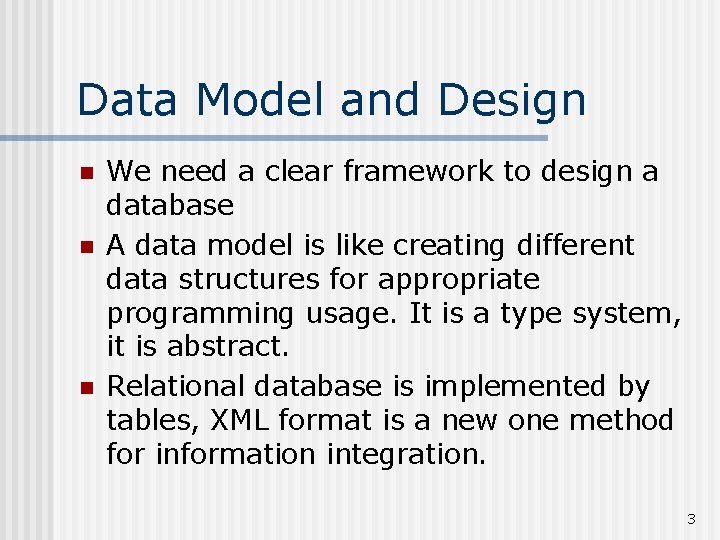 Data Model and Design n We need a clear framework to design a database