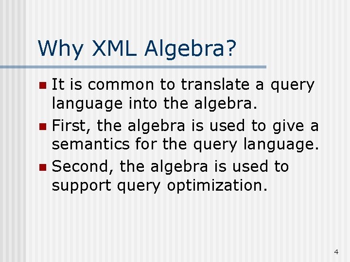 Why XML Algebra? It is common to translate a query language into the algebra.