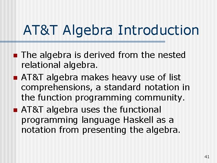 AT&T Algebra Introduction n The algebra is derived from the nested relational algebra. AT&T