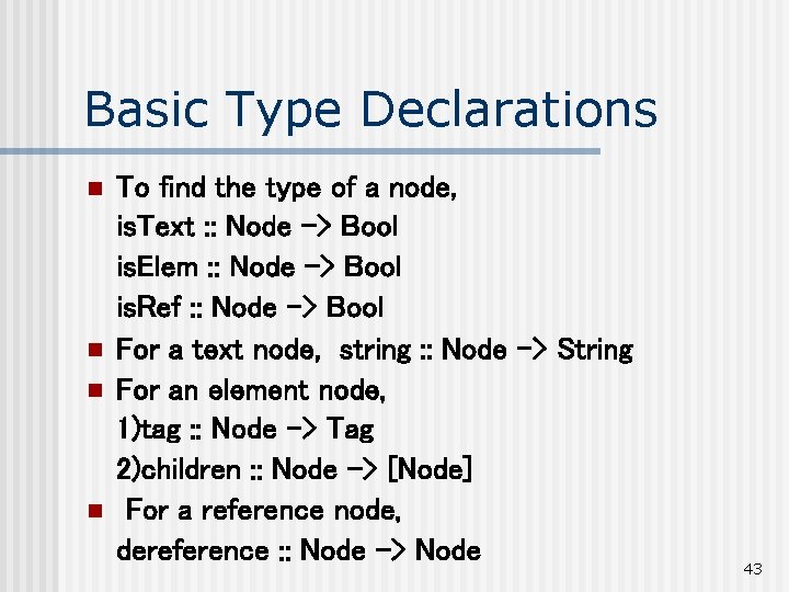 Basic Type Declarations n n To find the type of a node, is. Text