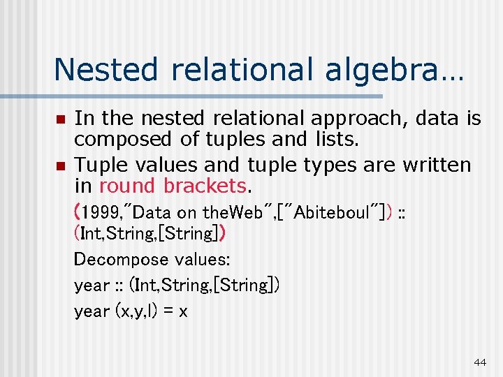 Nested relational algebra… n n In the nested relational approach, data is composed of