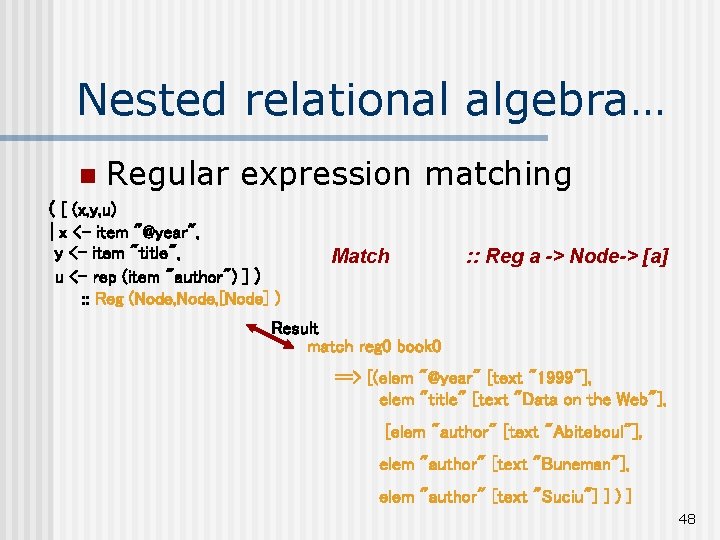 Nested relational algebra… n Regular expression matching ( [ (x, y, u) | x