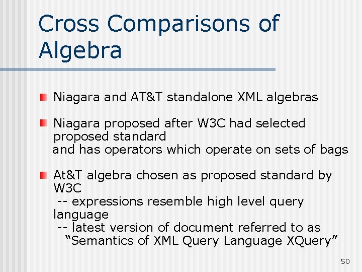 Cross Comparisons of Algebra Niagara and AT&T standalone XML algebras Niagara proposed after W