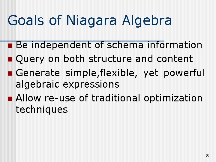 Goals of Niagara Algebra Be independent of schema information n Query on both structure