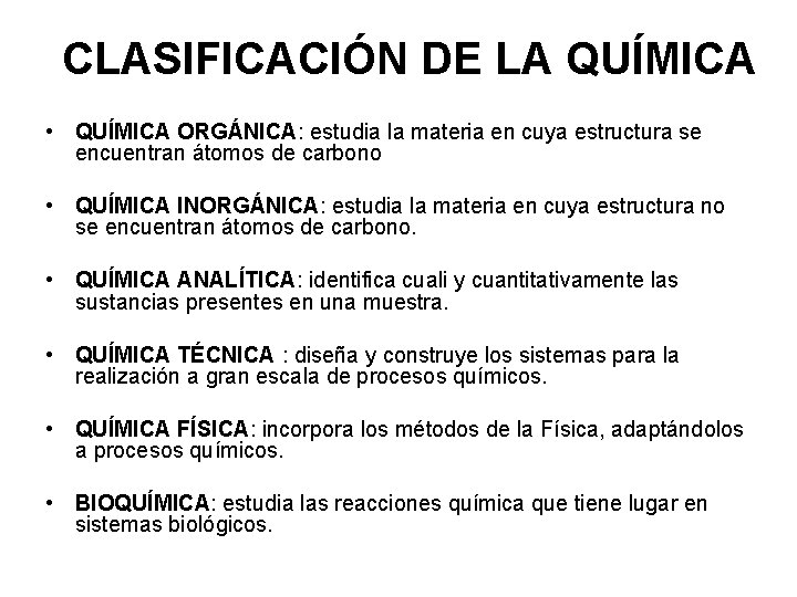 CLASIFICACIÓN DE LA QUÍMICA • QUÍMICA ORGÁNICA: estudia la materia en cuya estructura se