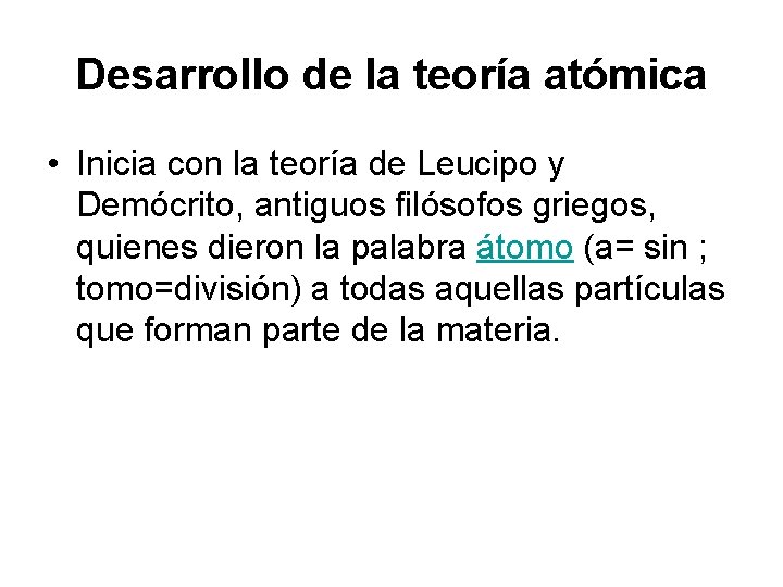 Desarrollo de la teoría atómica • Inicia con la teoría de Leucipo y Demócrito,