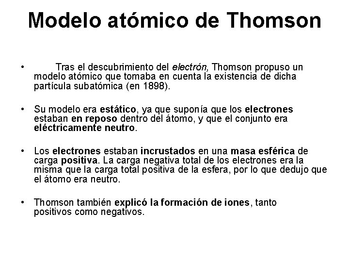 Modelo atómico de Thomson • Tras el descubrimiento del electrón, Thomson propuso un modelo