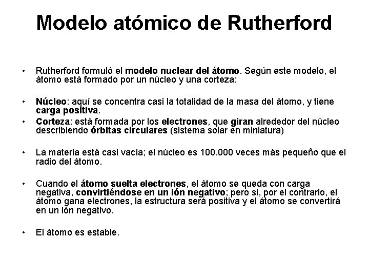 Modelo atómico de Rutherford • Rutherford formuló el modelo nuclear del átomo. Según este