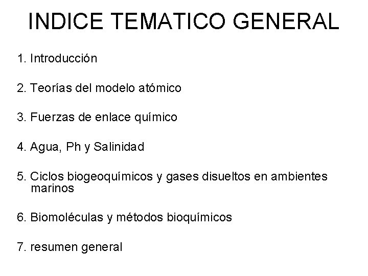 INDICE TEMATICO GENERAL 1. Introducción 2. Teorías del modelo atómico 3. Fuerzas de enlace