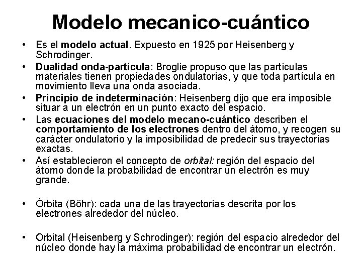 Modelo mecanico-cuántico • Es el modelo actual. Expuesto en 1925 por Heisenberg y Schrodinger.