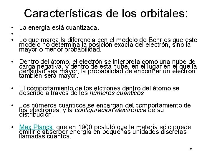 Características de los orbitales: • La energía está cuantizada. • • Lo que marca