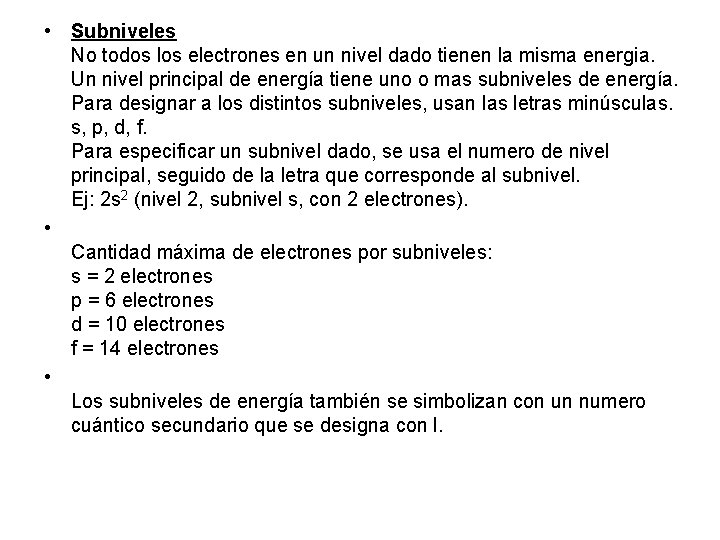  • Subniveles No todos los electrones en un nivel dado tienen la misma