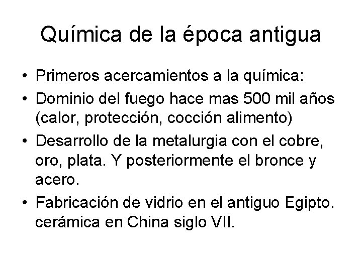 Química de la época antigua • Primeros acercamientos a la química: • Dominio del