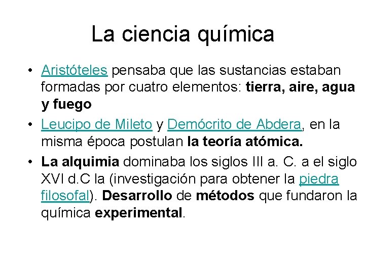 La ciencia química • Aristóteles pensaba que las sustancias estaban formadas por cuatro elementos: