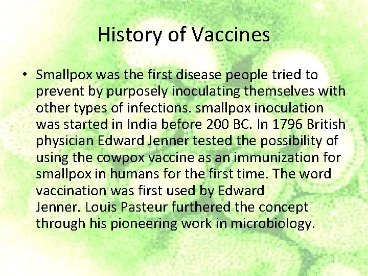 History of Vaccines • Smallpox was the first disease people tried to prevent by