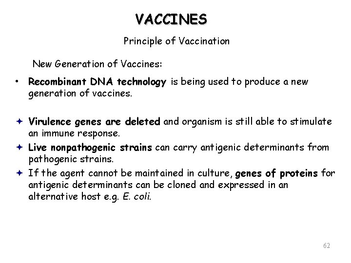 VACCINES Principle of Vaccination New Generation of Vaccines: • Recombinant DNA technology is being