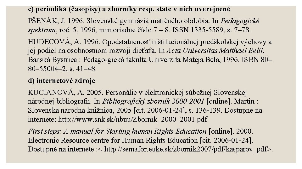 c) periodiká (časopisy) a zborníky resp. state v nich uverejnené PŠENÁK, J. 1996. Slovenské
