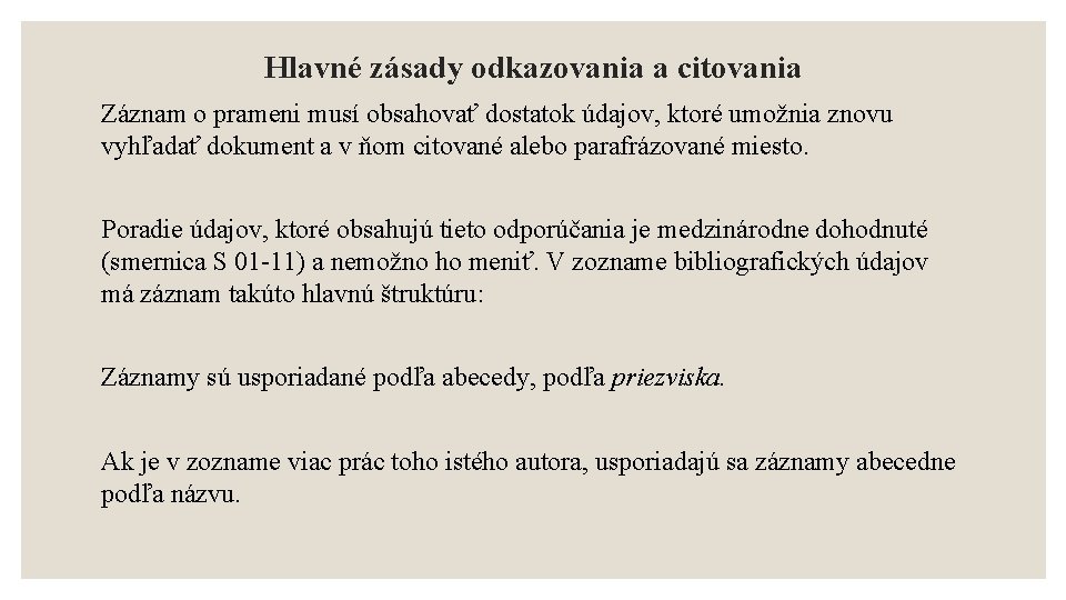 Hlavné zásady odkazovania a citovania Záznam o prameni musí obsahovať dostatok údajov, ktoré umožnia