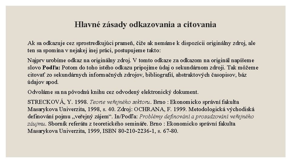 Hlavné zásady odkazovania a citovania Ak sa odkazuje cez sprostredkujúci prameň, čiže ak nemáme