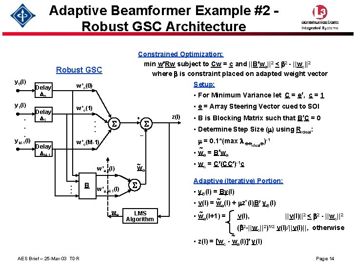 Adaptive Beamformer Example #2 Robust GSC Architecture Constrained Optimization: min w¢Rw subject to Cw Adaptive Beamformer Example #2 Robust GSC Architecture Constrained Optimization: min w¢Rw subject to Cw