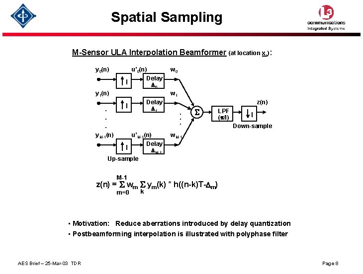 Spatial Sampling M-Sensor ULA Interpolation Beamformer (at location xo): y 0(n) u’ 0(n) Delay Spatial Sampling M-Sensor ULA Interpolation Beamformer (at location xo): y 0(n) u’ 0(n) Delay