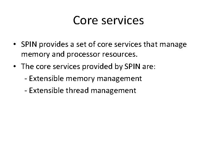 Core services • SPIN provides a set of core services that manage memory and