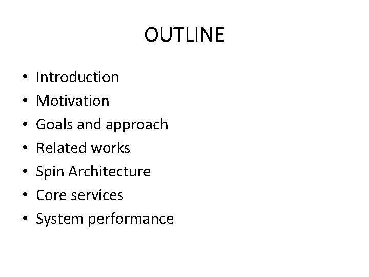 OUTLINE • • Introduction Motivation Goals and approach Related works Spin Architecture Core services