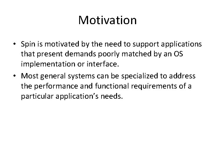 Motivation • Spin is motivated by the need to support applications that present demands