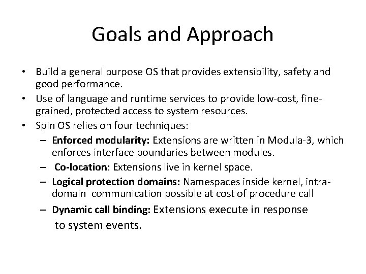 Goals and Approach • Build a general purpose OS that provides extensibility, safety and