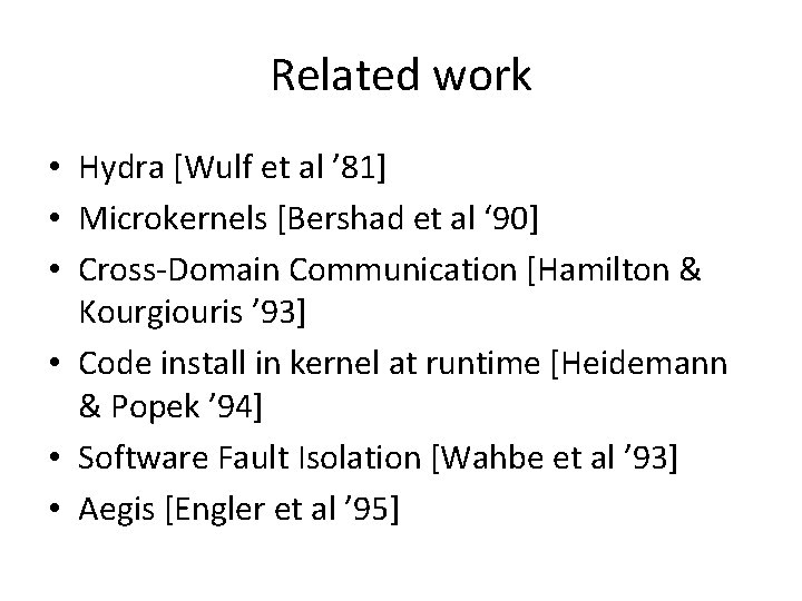 Related work • Hydra [Wulf et al ’ 81] • Microkernels [Bershad et al