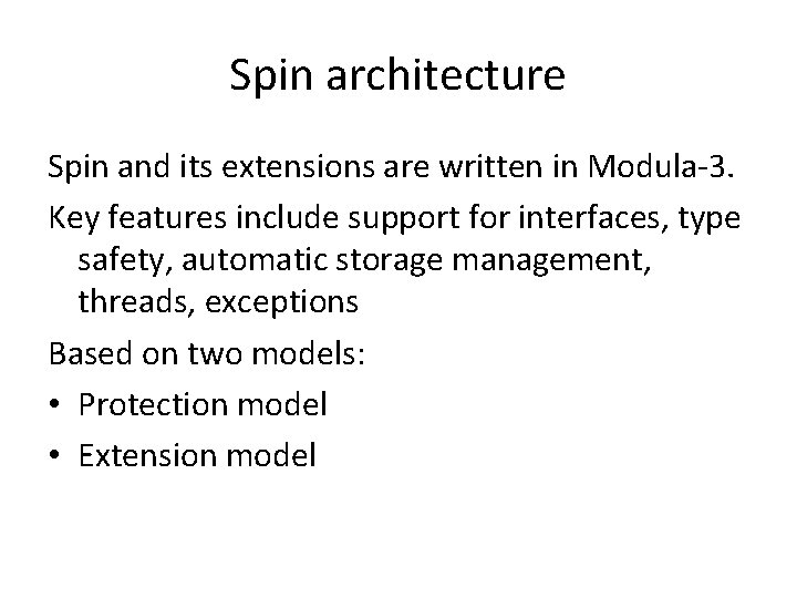 Spin architecture Spin and its extensions are written in Modula-3. Key features include support