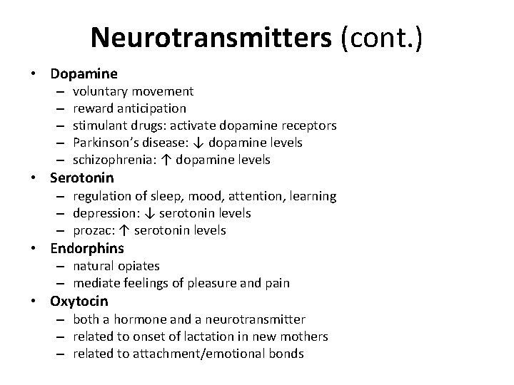 Neurotransmitters (cont. ) • Dopamine – – – voluntary movement reward anticipation stimulant drugs: