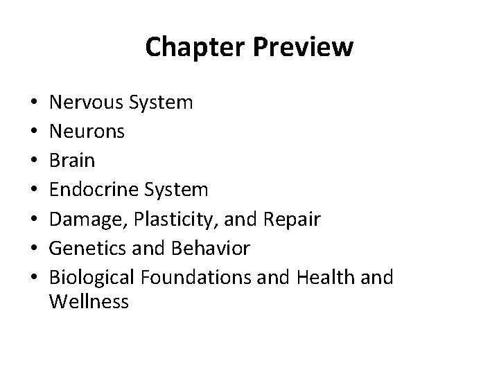 Chapter Preview • • Nervous System Neurons Brain Endocrine System Damage, Plasticity, and Repair
