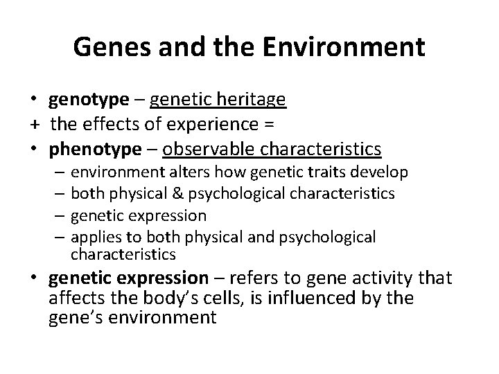 Genes and the Environment • genotype – genetic heritage + the effects of experience
