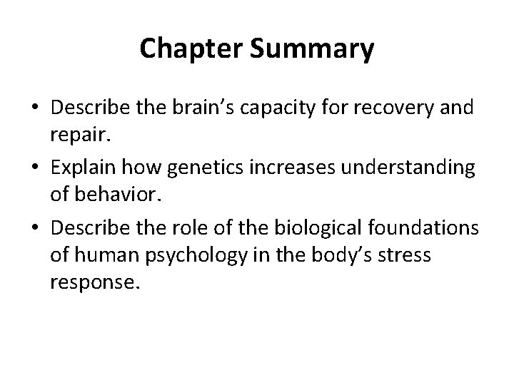 Chapter Summary • Describe the brain’s capacity for recovery and repair. • Explain how