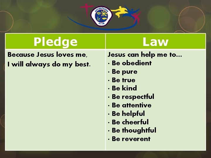 Pledge Because Jesus loves me, I will always do my best. § Law Jesus