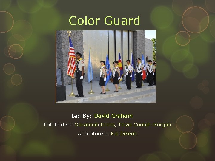 Color Guard Led By: David Graham Pathfinders: Savannah Inniss, Tinzie Conteh-Morgan Adventurers: Kai Deleon