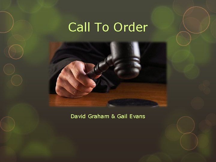 Call To Order David Graham & Gail Evans 