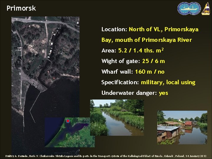 Primorsk Location: North of VL, Primorskaya Bay, mouth of Primorskaya River Area: 5. 2