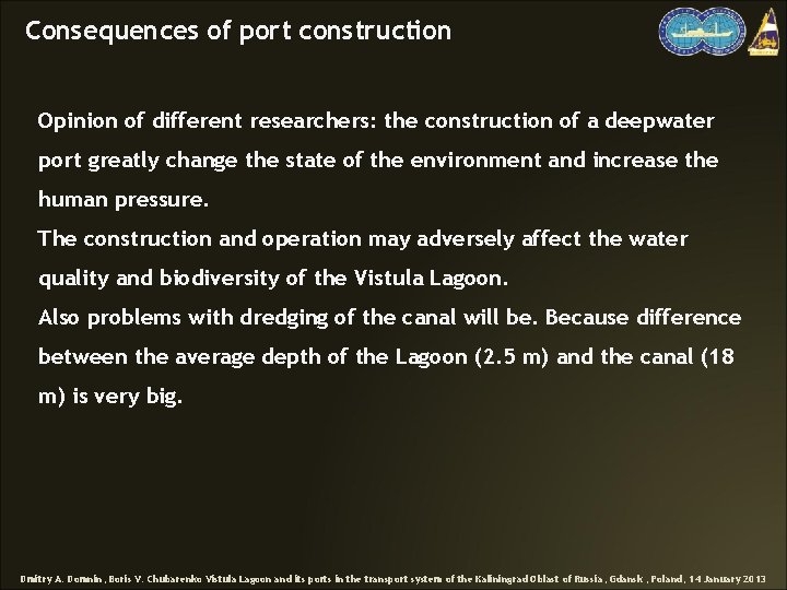 Consequences of port construction Opinion of different researchers: the construction of a deepwater port