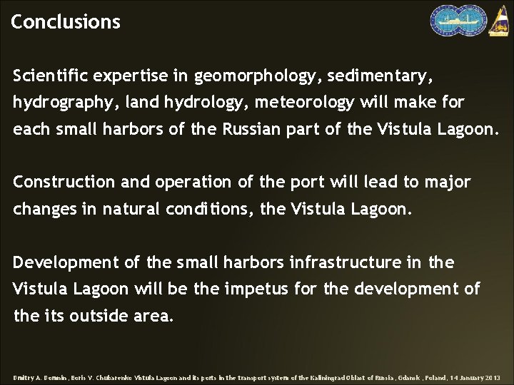 Conclusions Scientific expertise in geomorphology, sedimentary, hydrography, land hydrology, meteorology will make for each