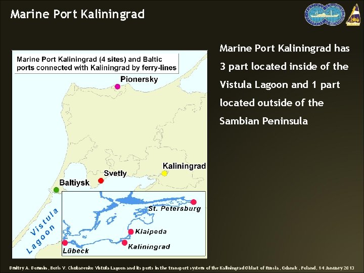 Marine Port Kaliningrad has 3 part located inside of the Vistula Lagoon and 1