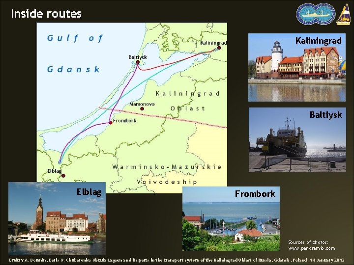 Inside routes Kaliningrad Baltiysk Elblag Frombork Sources of photos: www. panoramio. com Dmitry A.