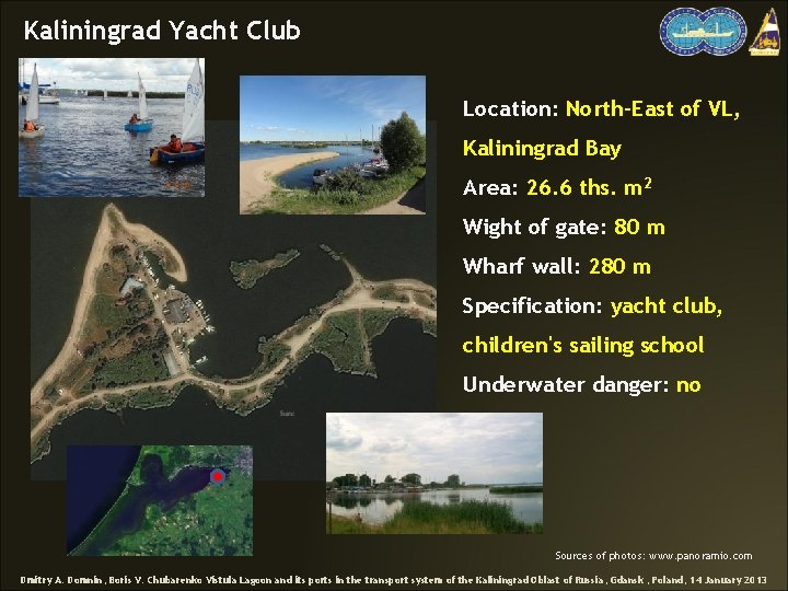 Kaliningrad Yacht Club Location: North-East of VL, Kaliningrad Bay Area: 26. 6 ths. m